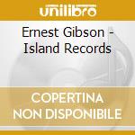 Ernest Gibson - Island Records cd