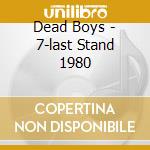 Dead Boys - 7-last Stand 1980 cd musicale di Dead Boys