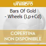 Bars Of Gold - Wheels (Lp+Cd)
