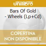 Bars Of Gold - Wheels (Lp+Cd) cd