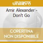 Amir Alexander - Don't Go cd musicale di Amir Alexander