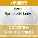 Batu - Spooked/clarity.. cd