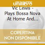 Vic Lewis - Plays Bossa Nova At Home And Away cd