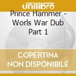 Prince Hammer - Worls War Dub Part 1 cd