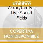Akron/family - Live Sound Fields cd musicale di Akron/family