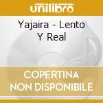 Yajaira - Lento Y Real cd