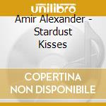 Amir Alexander - Stardust Kisses cd musicale di Amir Alexander