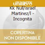 Kk Null/israel Martinez/l - Incognita cd musicale di Kk Null/israel Martinez/l