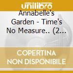 Annabelle's Garden - Time's No Measure.. (2 Lp) cd