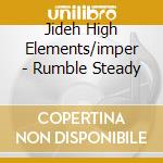 Jideh High Elements/imper - Rumble Steady cd