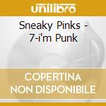 Sneaky Pinks - 7-i'm Punk cd