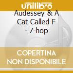 Audessey & A Cat Called F - 7-hop cd