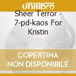 Sheer Terror - 7-pd-kaos For Kristin cd musicale di Sheer Terror