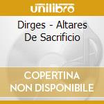 Dirges - Altares De Sacrificio cd musicale di Dirges