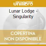 Lunar Lodge - Singularity cd musicale di Lunar Lodge
