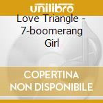 Love Triangle - 7-boomerang Girl cd