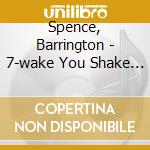 Spence, Barrington - 7-wake You Shake You cd musicale di Spence, Barrington