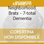 Neighborhood Brats - 7-total Dementia cd