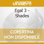 Egal 3 - Shades cd