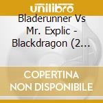 Bladerunner Vs Mr. Explic - Blackdragon (2 Lp) cd