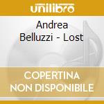 Andrea Belluzzi - Lost cd musicale di Andrea Belluzzi