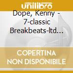 Dope, Kenny - 7-classic Breakbeats-ltd (6 Lp) cd musicale di Dope, Kenny