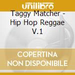 Taggy Matcher - Hip Hop Reggae V.1 cd