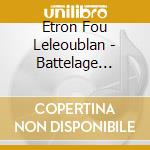 Etron Fou Leleoublan - Battelage -ltd- cd