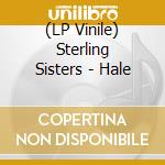 (LP Vinile) Sterling Sisters - Hale lp vinile di Sterling Sisters