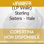 (LP Vinile) Sterling Sisters - Hale vinile