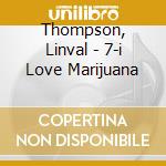 Thompson, Linval - 7-i Love Marijuana cd musicale di Thompson, Linval