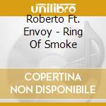 Roberto Ft. Envoy - Ring Of Smoke cd musicale di Roberto Ft. Envoy