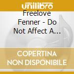 Freelove Fenner - Do Not Affect A Breezym.. cd musicale di Freelove Fenner