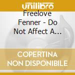 Freelove Fenner - Do Not Affect A Breezym.. cd