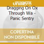 Dragging On Ox Through Wa - Panic Sentry cd musicale di Dragging On Ox Through Wa