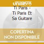 Ti Paris - Ti Paris Et Sa Guitare cd