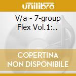 V/a - 7-group Flex Vol.1:.. cd musicale di V/a
