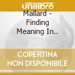 Mallard - Finding Meaning In.. cd