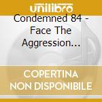 Condemned 84 - Face The Aggression -ltd- cd musicale di Condemned 84