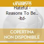 Hateful - Reasons To Be.. -ltd- cd