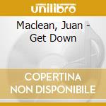 Maclean, Juan - Get Down cd musicale di Maclean, Juan