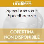 Speedboeozer - Speedboeozer cd musicale di Speedboeozer