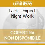 Lack - Expect Night Work cd
