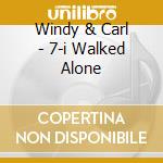 Windy & Carl - 7-i Walked Alone cd