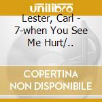 Lester, Carl - 7-when You See Me Hurt/.. cd