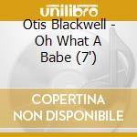 Otis Blackwell - Oh What A Babe (7