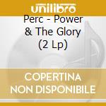 Perc - Power & The Glory (2 Lp) cd