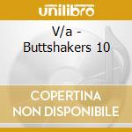 V/a - Buttshakers 10 cd musicale di V/a