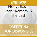 Mooy, Bas - Rage, Remedy & The Lash cd