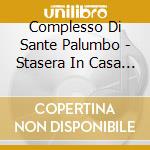 Complesso Di Sante Palumbo - Stasera In Casa Seduti.. cd